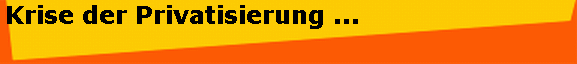 Krise der Privatisierung ...