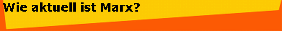 Wie aktuell ist Marx?