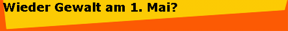 Wieder Gewalt am 1. Mai?
